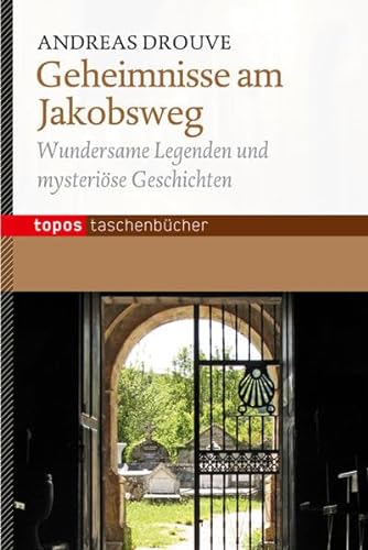 Geheimnisse am Jakobsweg: Wundersame Legenden und mysteriöse Geschichten (Topos Taschenbücher) von Topos Plus